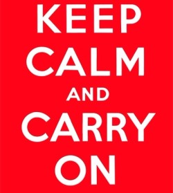 Keep calm and carry on